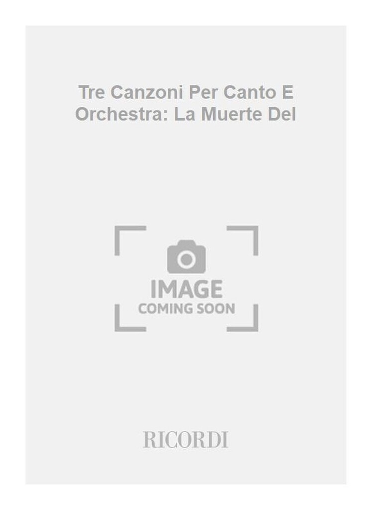 Tre Canzoni Per Canto E Orchestra: La Muerte Del